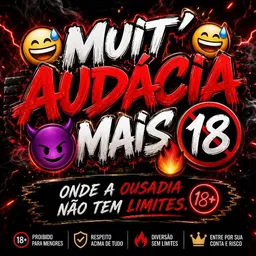 😅MUIT'AUDÁCIA😅MAIS🔞😈🔥